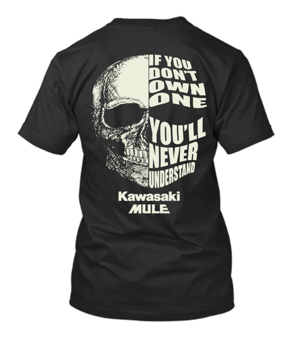 If You Don't Own One You'll Never Understand Kawasaki Mule T-Shirt