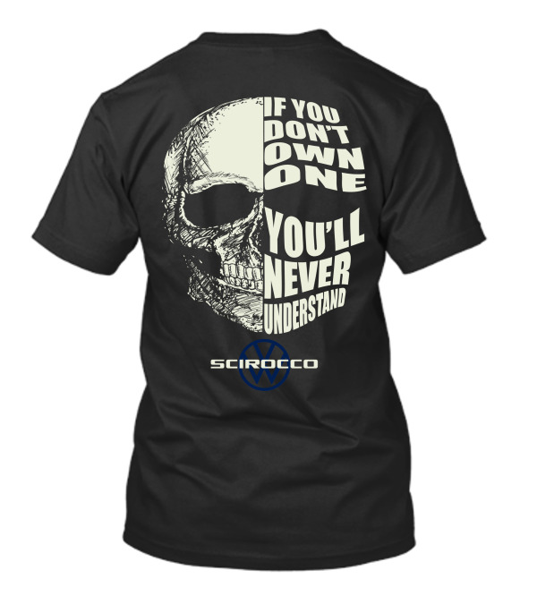 If You Don't Own One You'll Never Understand Scirocco VW T-Shirt