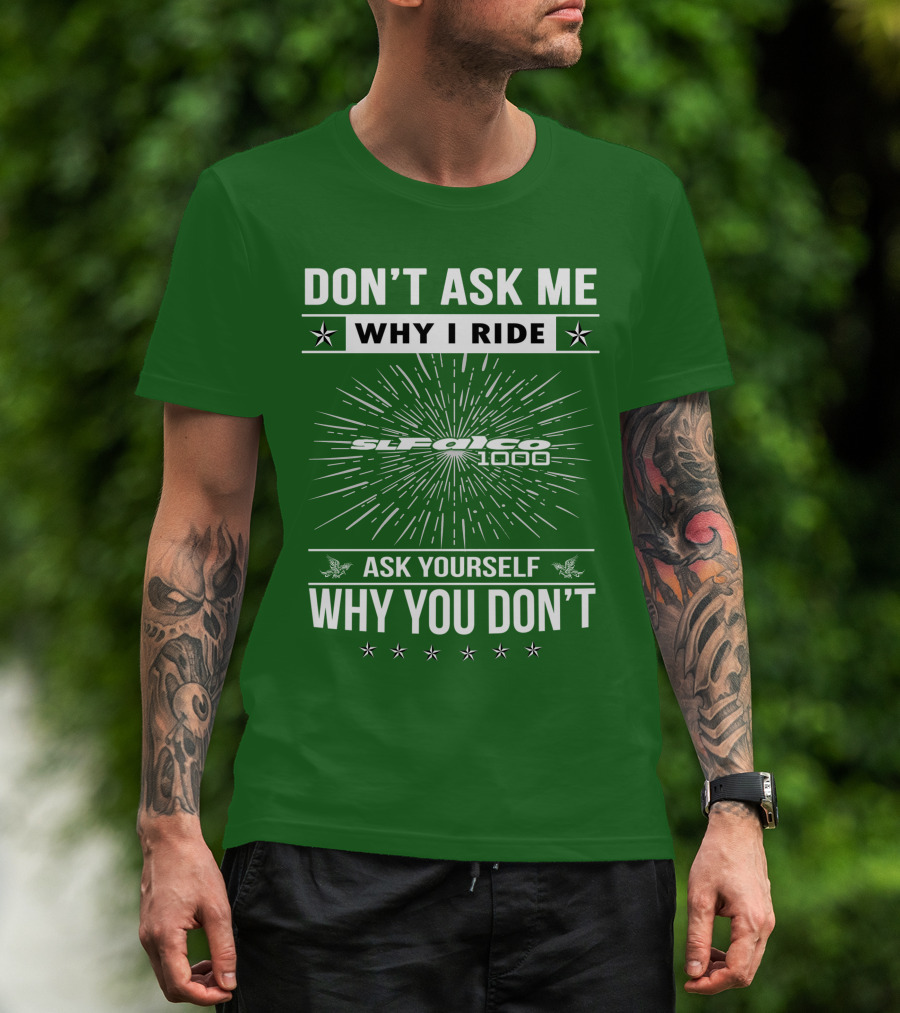 Don't Ask ME Why I Ride Sl1000 Falco 1000 Ask Yourself Why You Don't T-Shirt