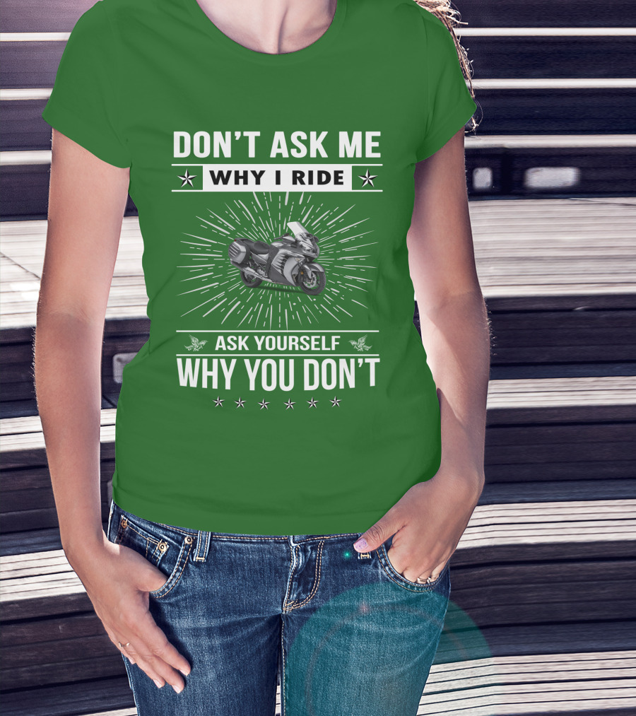 Don't Ask ME Why I Ride Kawasaki 1400 Gtrider Ask Yourself Why You Don't T-Shirt