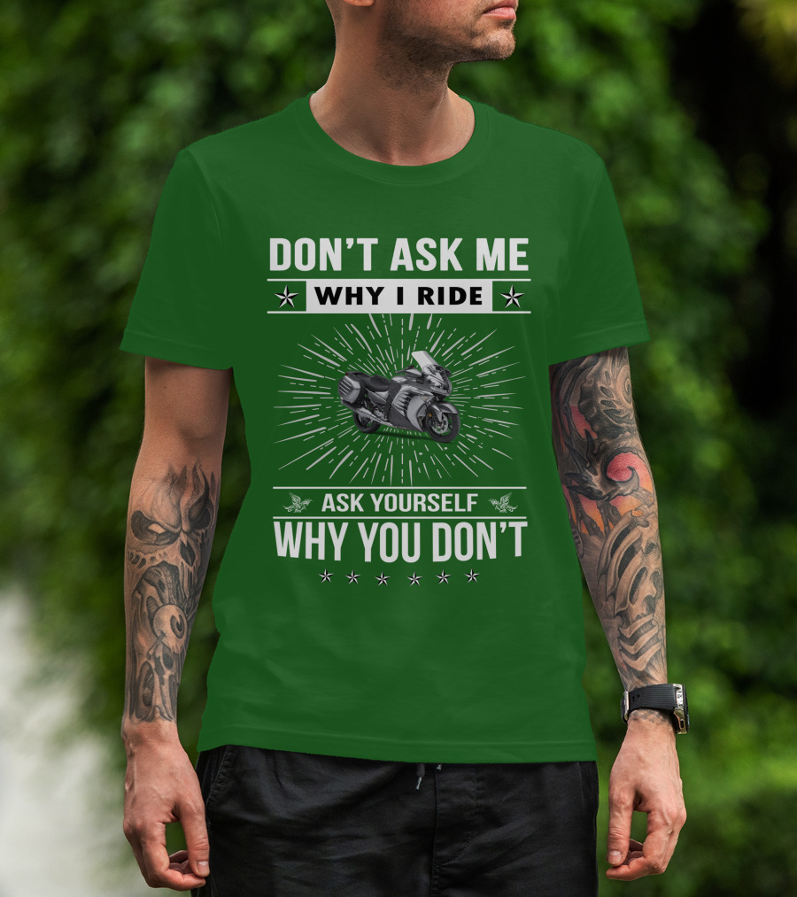Don't Ask ME Why I Ride Kawasaki 1400 Gtrider Ask Yourself Why You Don't T-Shirt