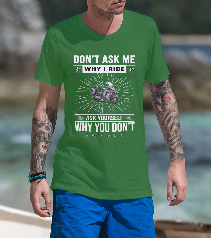 Don't Ask ME Why I Ride Kawasaki 1400 Gtrider Ask Yourself Why You Don't T-Shirt