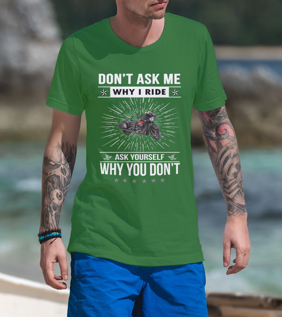 Don't Ask ME Why I Ride Ask Yourself Why You Don't Moto Guzzi Mgx T-Shirt