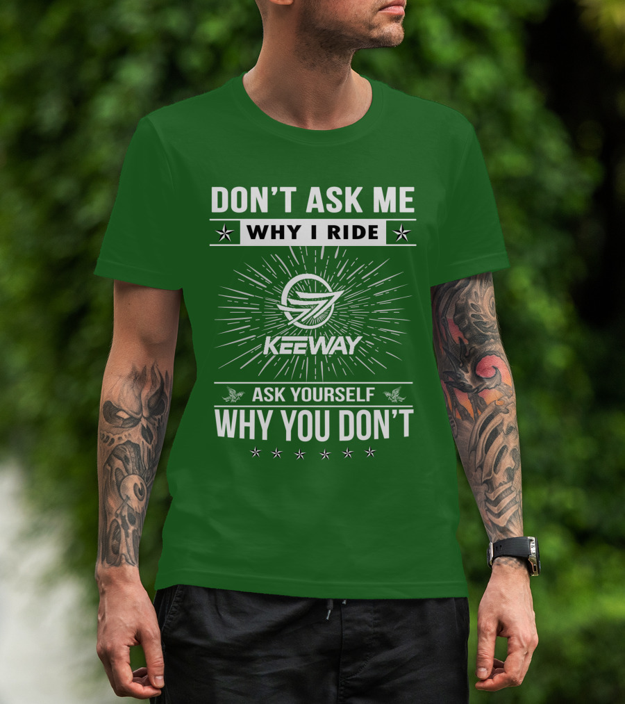 Don't Ask ME Why I Ride Keeway Speed 125 Ask Yourself Why You Don't T-Shirt