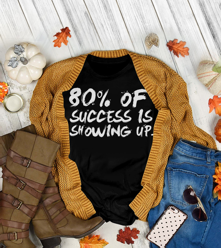 80% of Success Is Showing Up White Brush Text T-Shirt