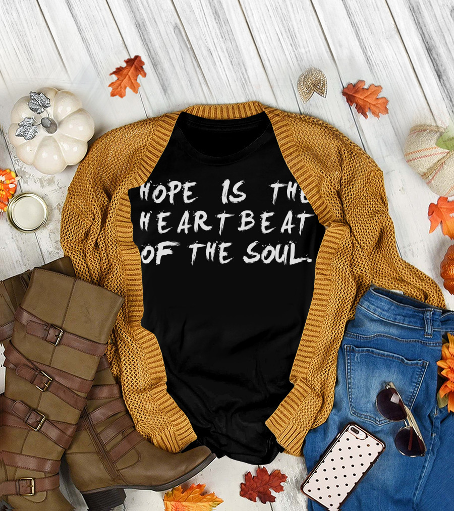 Hope Is the Heartbeat of the Soul Text in Bold Brushstroke Font T-Shirt