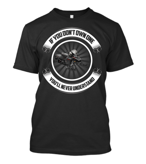 If You Don't Own A Ski Doo 900 ACE Turbo You'll Never Understand T-Shirt