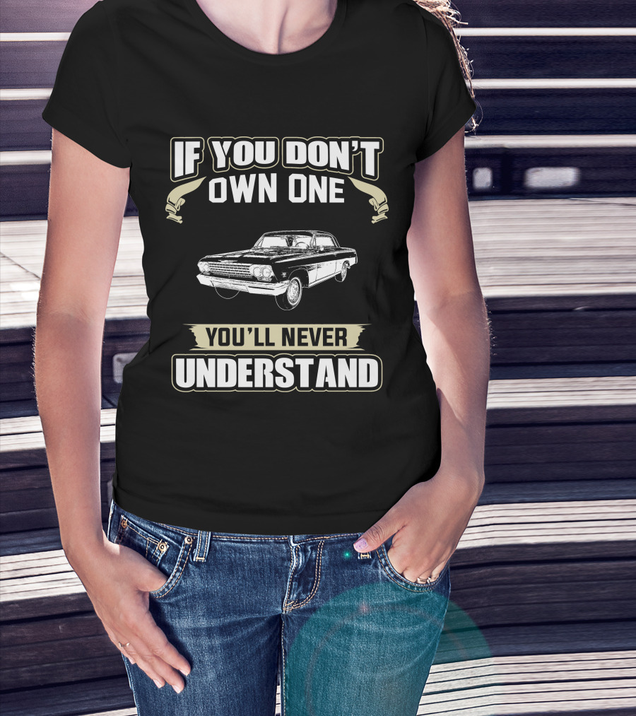 If You Don't Own One You'll Never Understand 1962 Impala T-Shirt