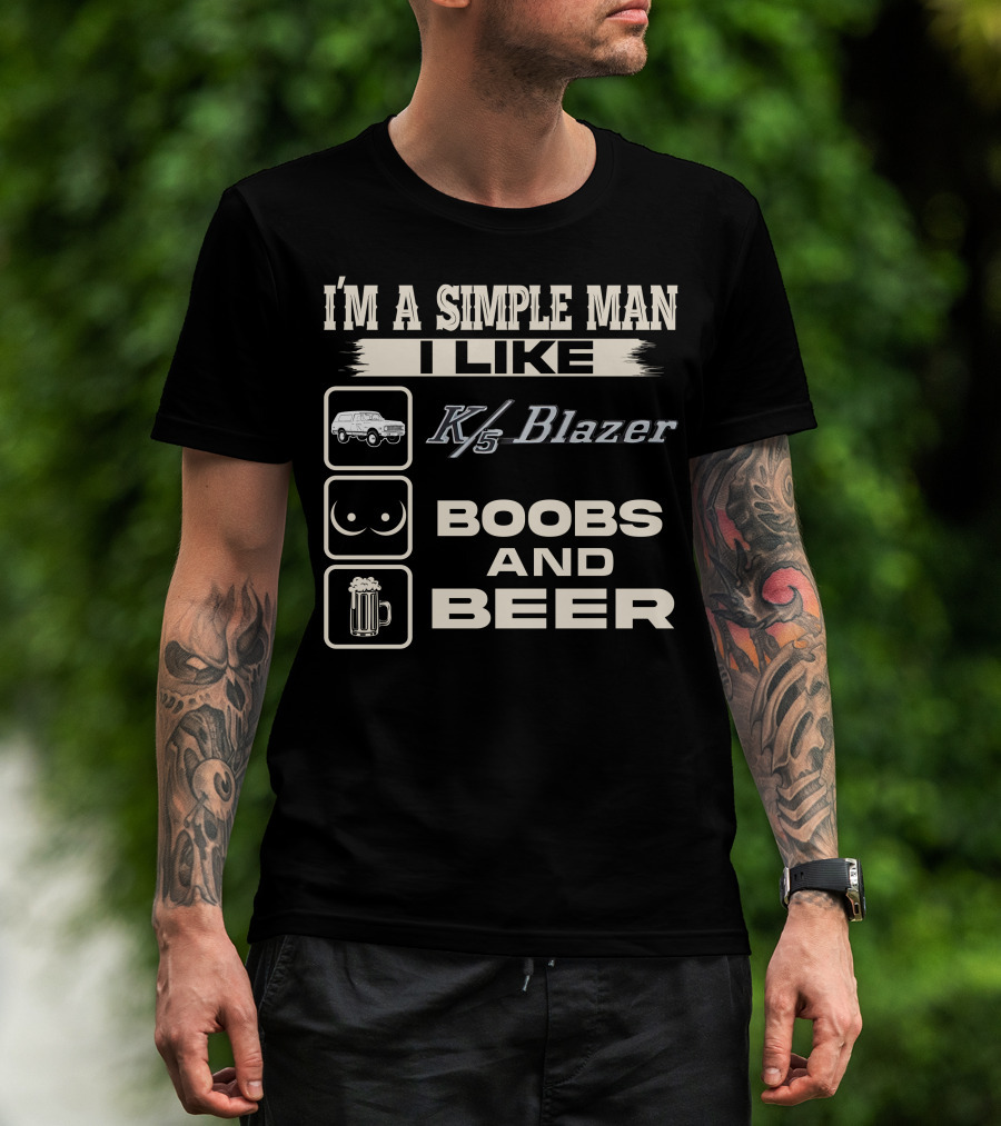 I'm A Simple Man I Like K/5 Blazer Boobs And Beer T-Shirt