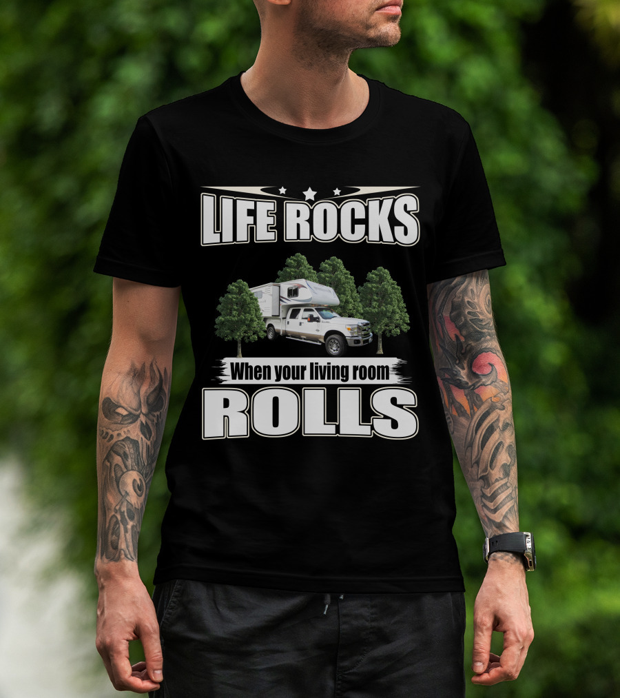 Life Rocks When Your Living Room Rolls Adventure Truck Camper T-Shirt