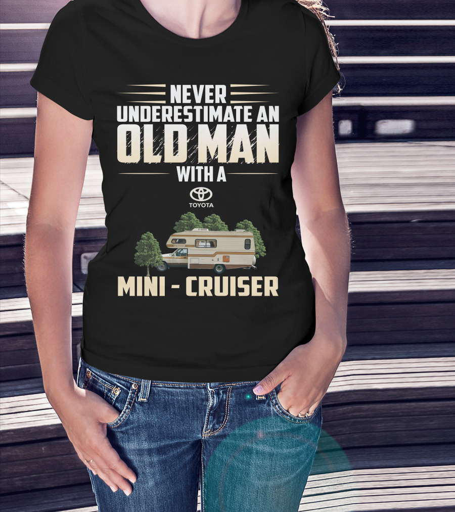 Never Underestimate An Old Man With A Toyota Mini Cruiser T-Shirt