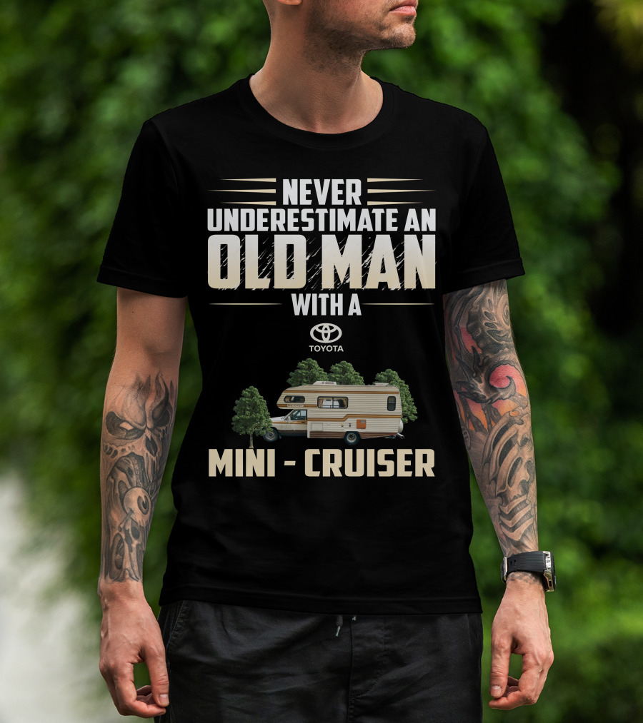 Never Underestimate An Old Man With A Toyota Mini Cruiser T-Shirt