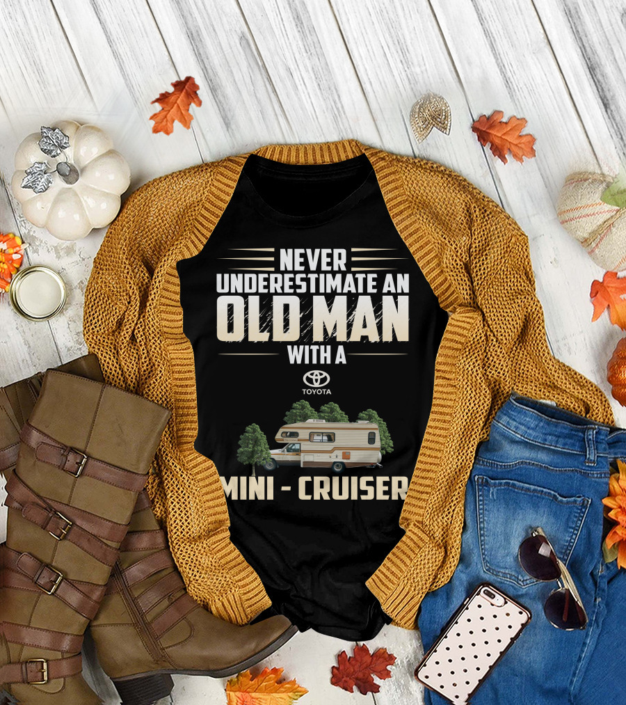 NEVER UNDERESTIMATE AN OLD MAN WITH A TOYOTA MINI CRUISER T-Shirt