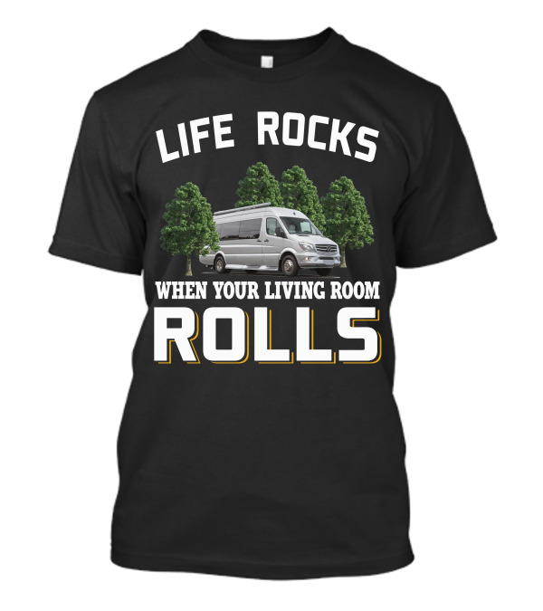 Life Rocks When Your Living Room Rolls Coachmen Galleria Class B RV T-Shirt