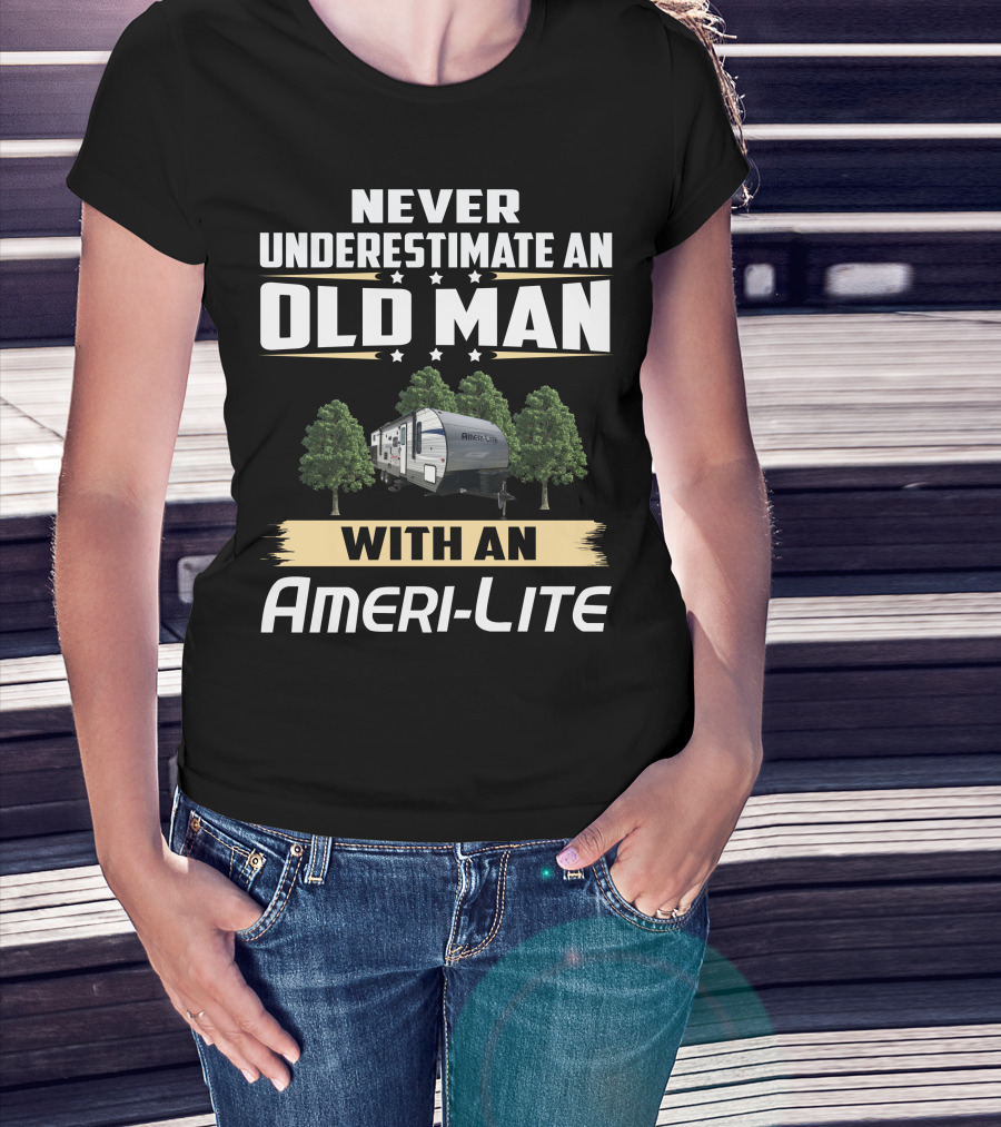 Never Underestimate An Old Man With An Ameri-Lite Camper T-Shirt