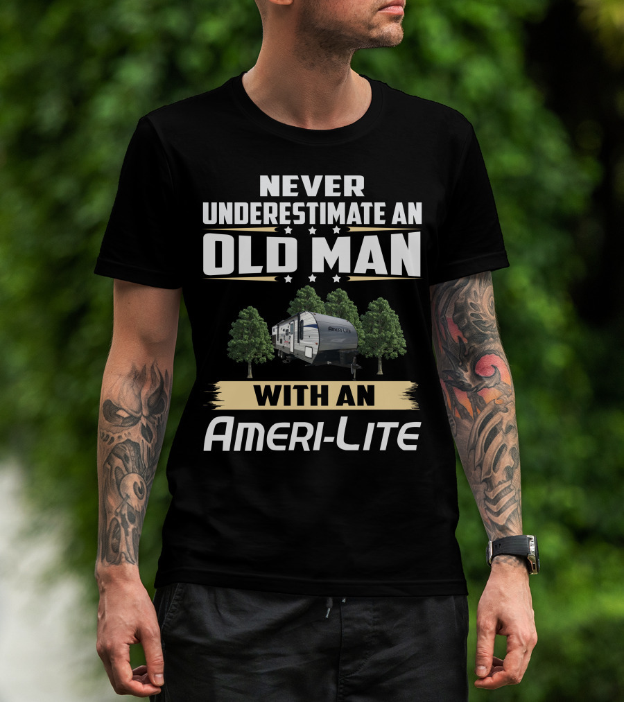 Never Underestimate An Old Man With An Ameri-Lite Camper T-Shirt