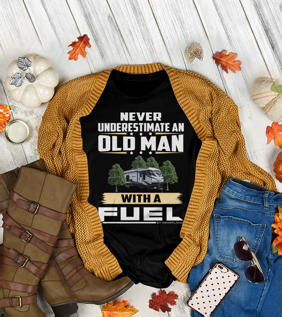 Never Underestimate an Old Man with a Fuel Toy Hauler by Heartland T-Shirt