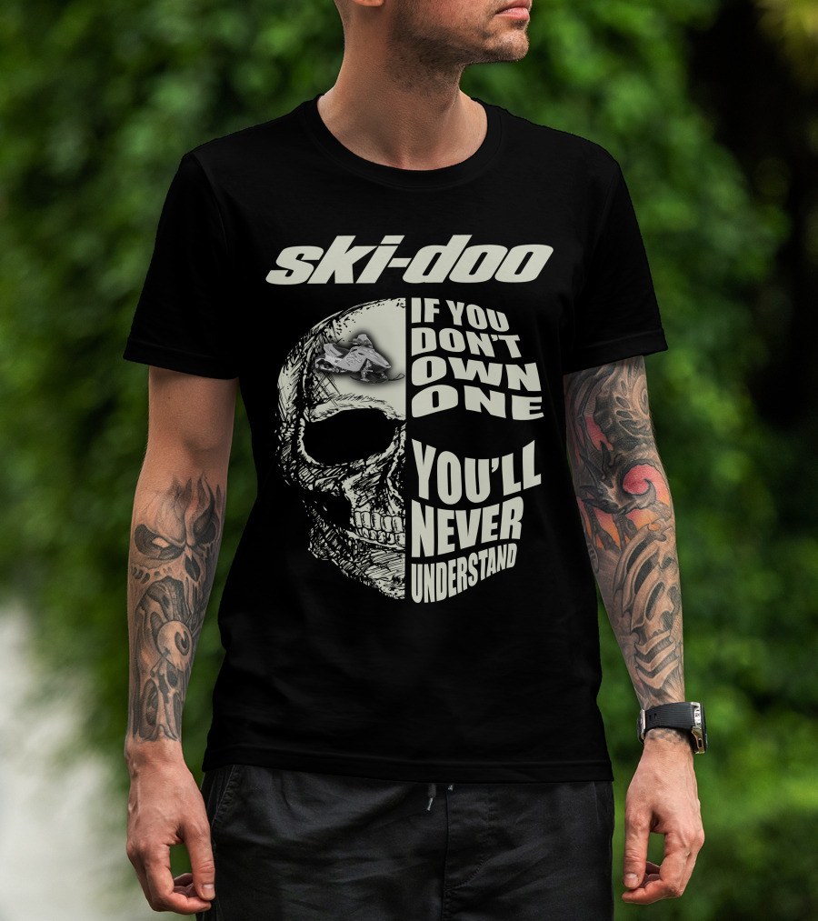 Ski-Doo If You Don't Own One You'll Never Understand Skull T-Shirt
