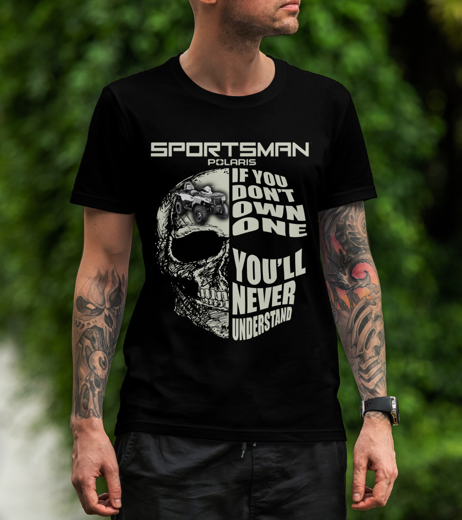SPORTSMAN POLARIS If You Don't Own One You'll Never Understand T-Shirt
