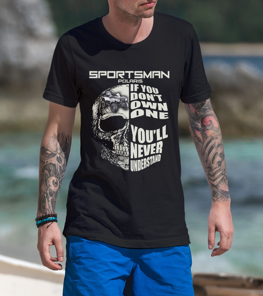 SPORTSMAN POLARIS If You Don't Own One You'll Never Understand T-Shirt