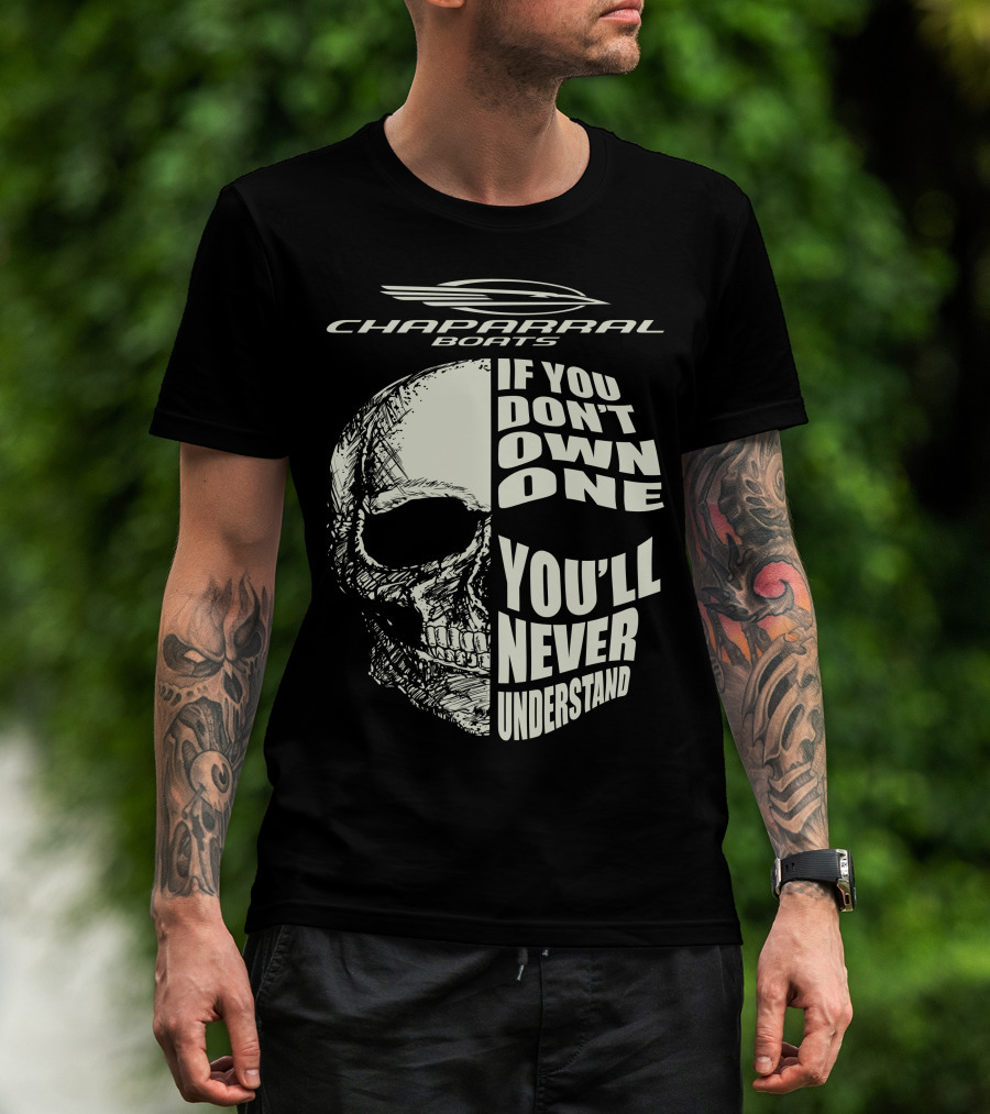 Chaparral Boats Skull If You Don't Own One You'll Never Understand T-Shirt