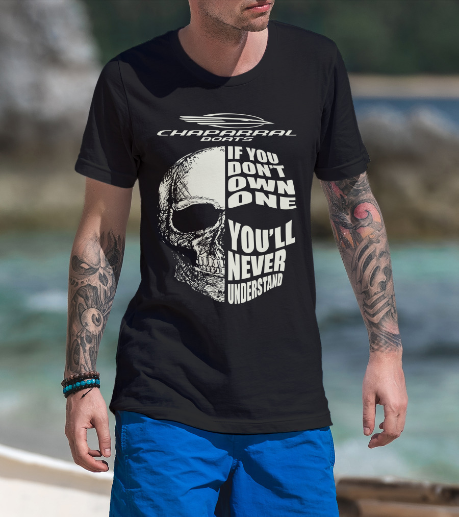 Chaparral Boats Skull If You Don't Own One You'll Never Understand T-Shirt