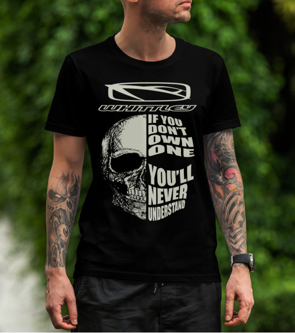 Whittley If You Don't Own One You'll Never Understand T-Shirt