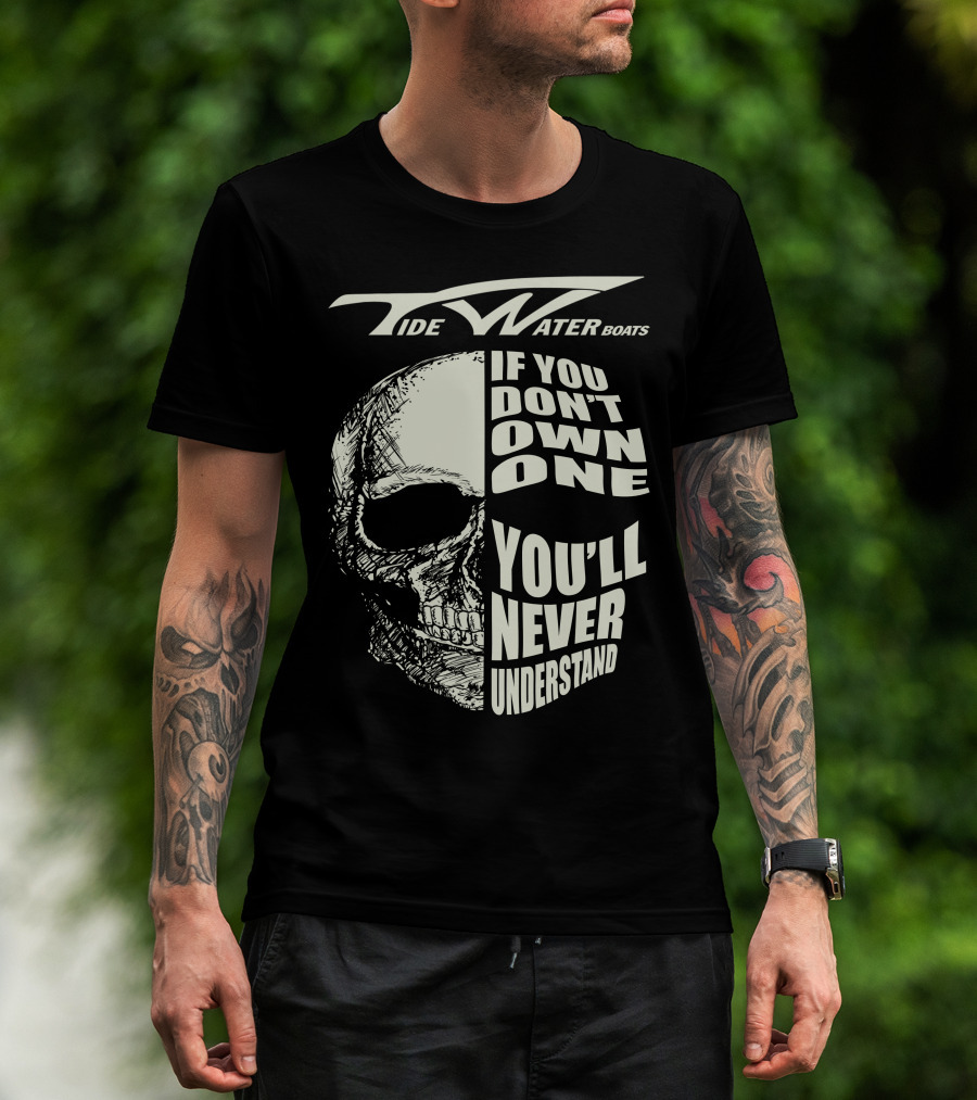 Tidewater Boats If You Don't Own One You'll Never Understand T-Shirt