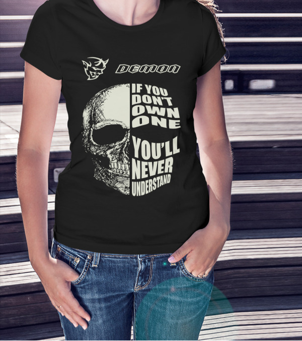 Demon If You Don't Own One You'll Never Understand Skull T-Shirt