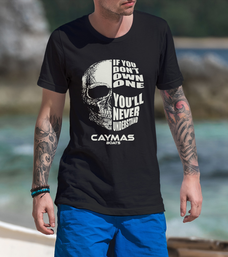 If You Don't Own One You'll Never Understand Caymas Boats T-Shirt