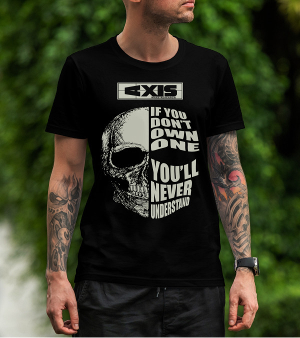 Axis Wake Research If You Don't Own One You'll Never Understand Skull T-Shirt