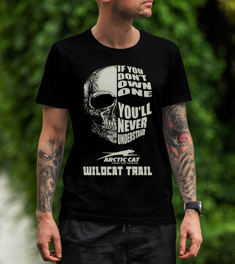 If You Don’t Own One You’ll Never Understand Arctic Cat Wildcat Trail T-Shirt