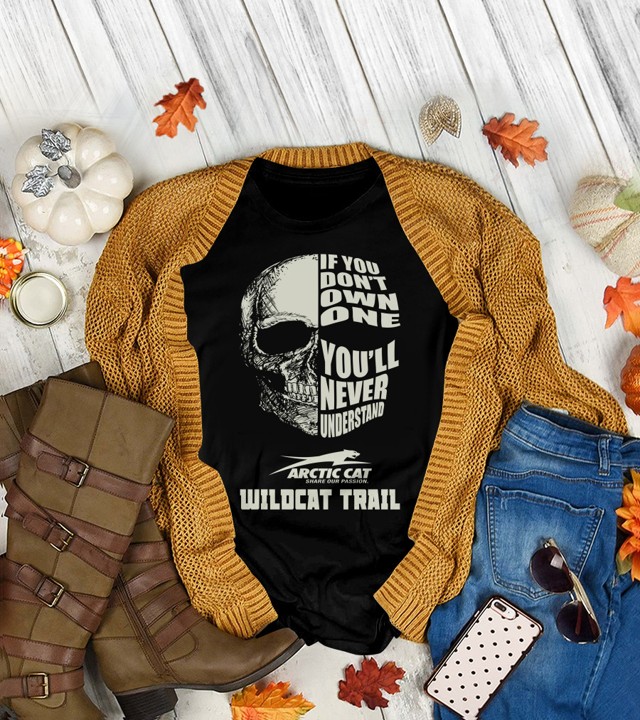 If You Don’t Own One You’ll Never Understand Arctic Cat Wildcat Trail T-Shirt