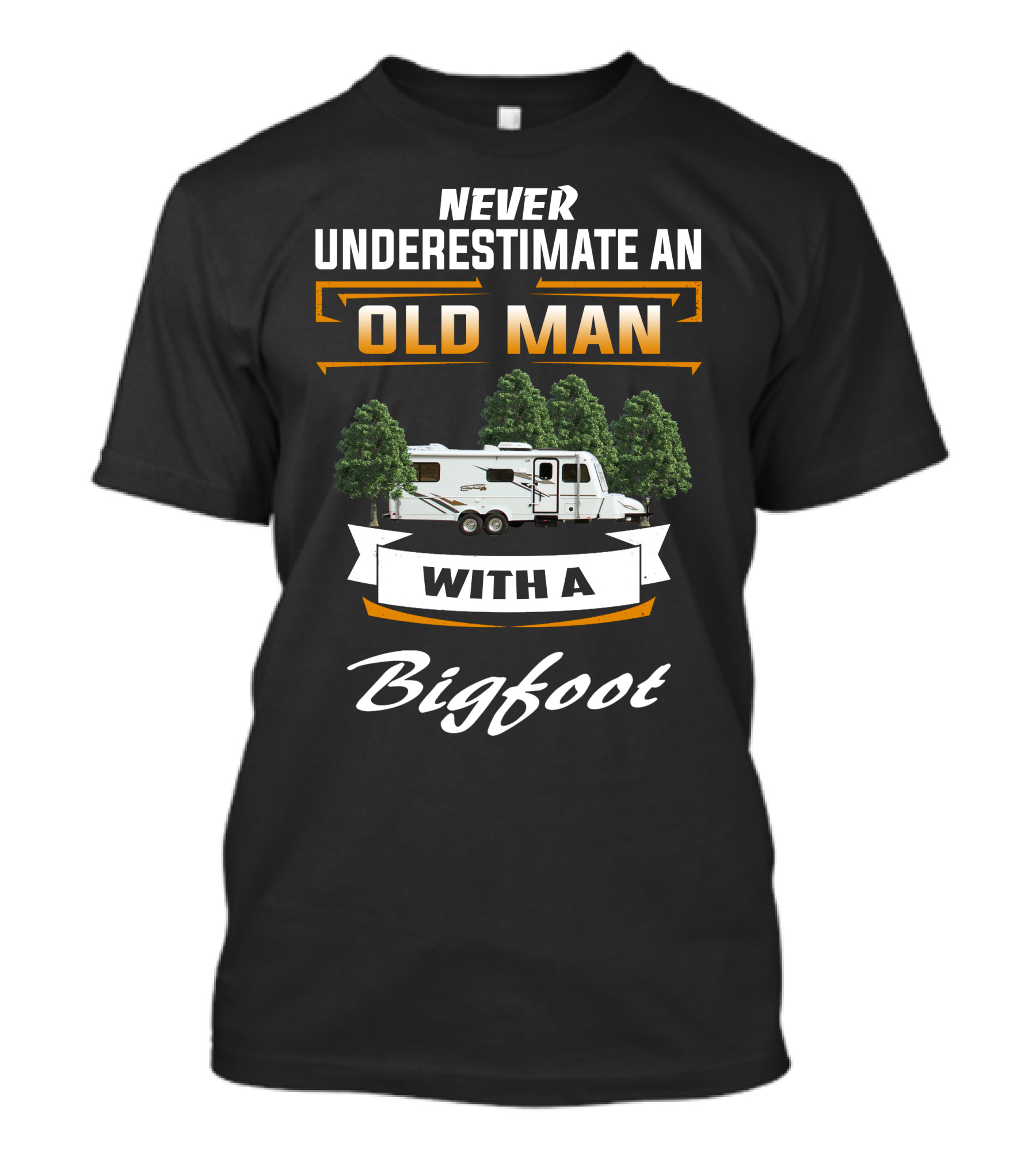 NEVER UNDERESTIMATE AN OLD MAN WITH A Bigfoot T-Shirt