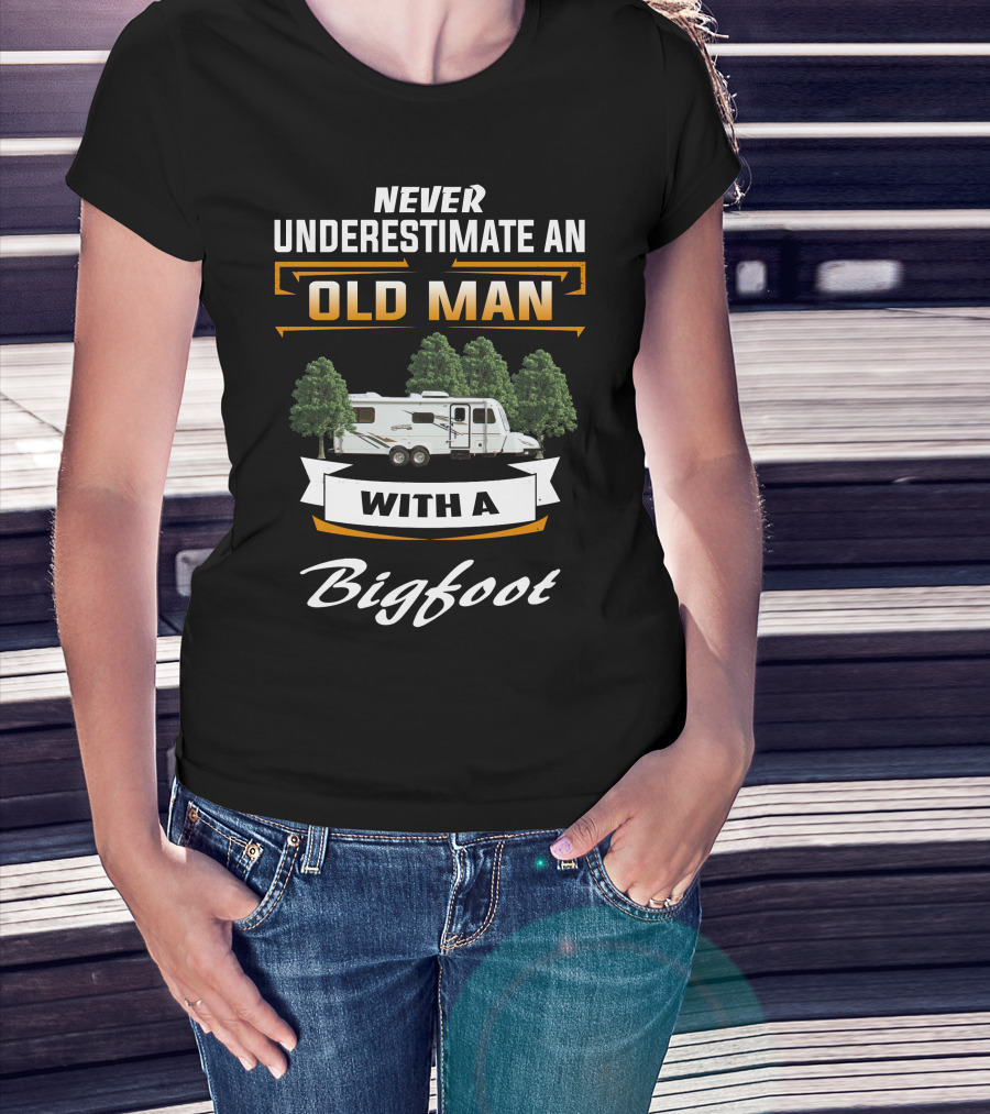 Never Underestimate An Old Man With A Bigfoot T-Shirt