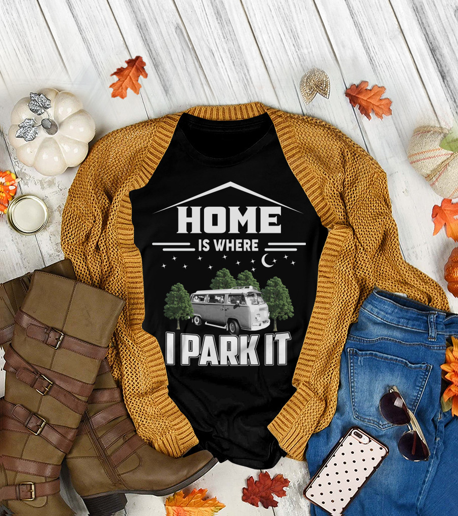 HOME IS WHERE I PARK IT VW CAMPER VAN T-Shirt