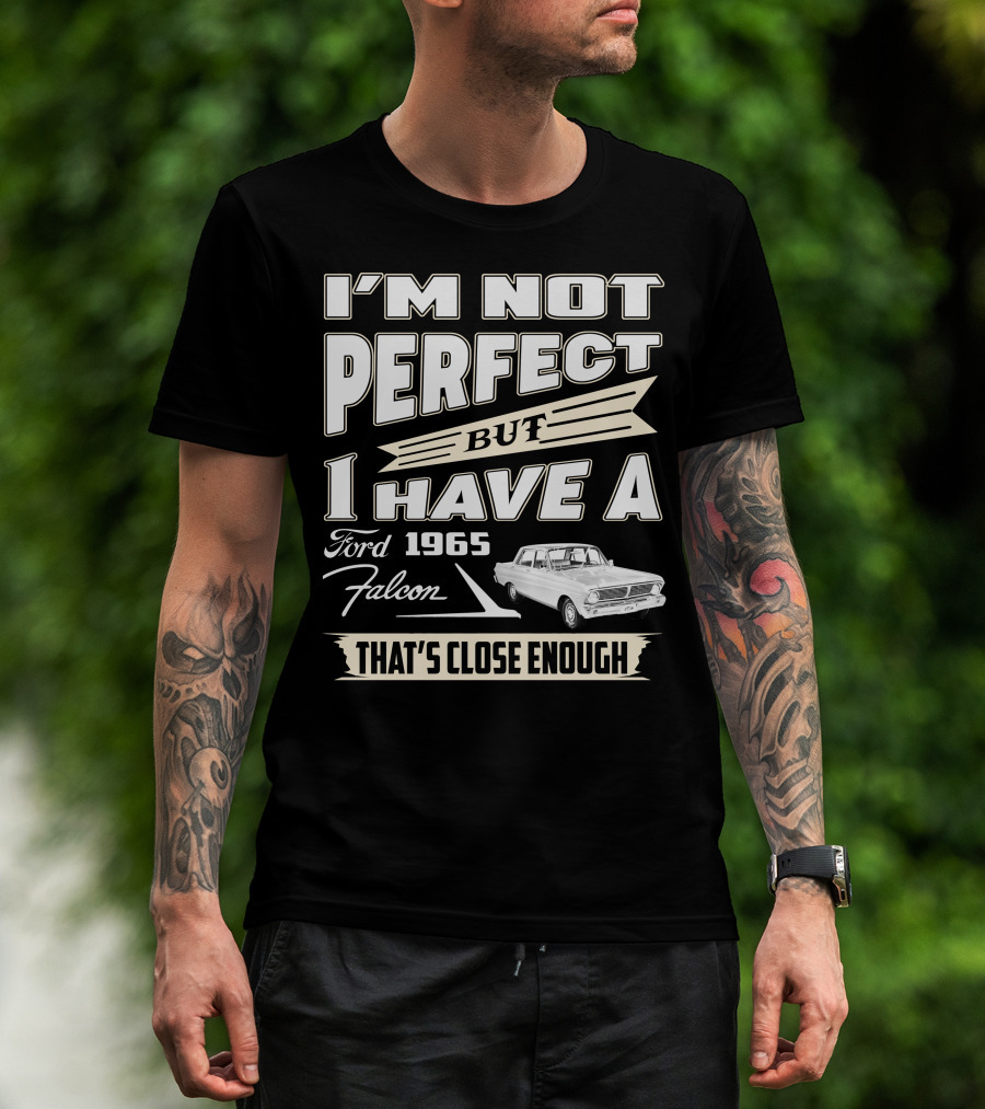 I'm Not Perfect But I Have A 1965 Ford Falcon That's Close Enough T-Shirt