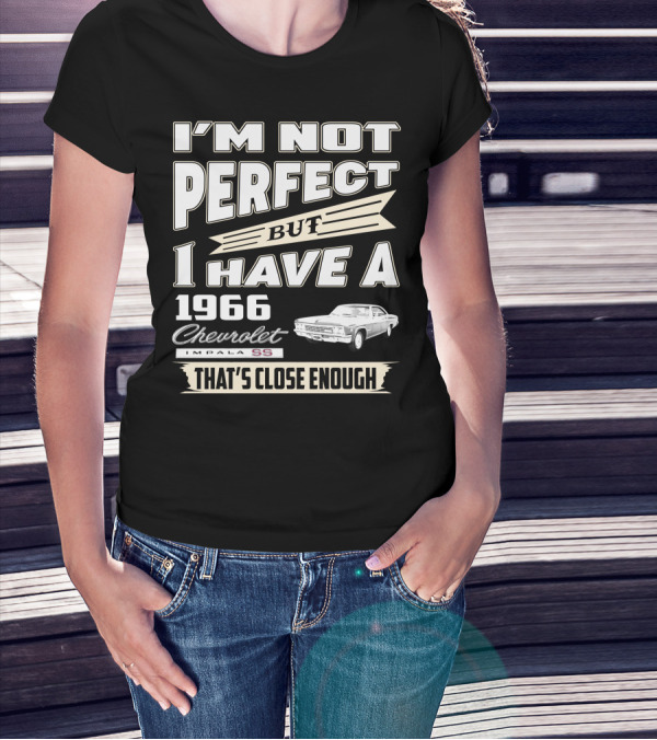 I'M NOT PERFECT BUT I HAVE A 1966 CHEVROLET IMPALA SS THAT'S CLOSE ENOUGH T-Shirt