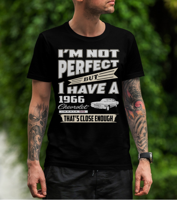 I'M NOT PERFECT BUT I HAVE A 1966 CHEVROLET IMPALA SS THAT'S CLOSE ENOUGH T-Shirt