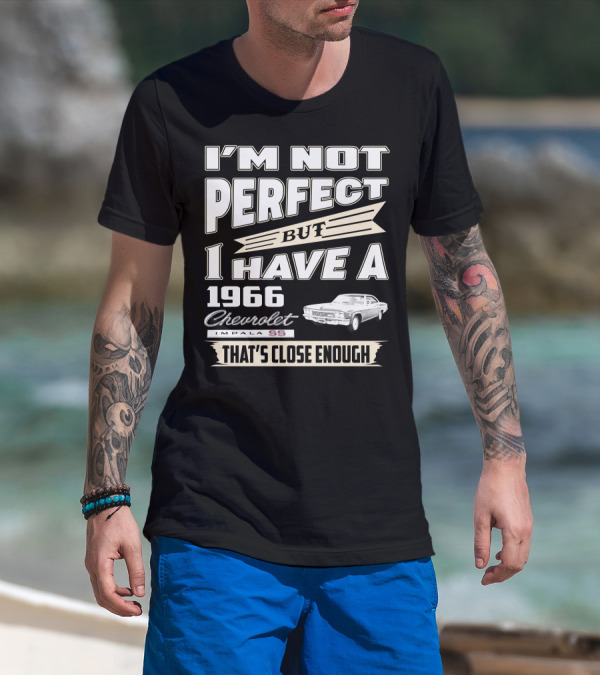 I'M NOT PERFECT BUT I HAVE A 1966 CHEVROLET IMPALA SS THAT'S CLOSE ENOUGH T-Shirt