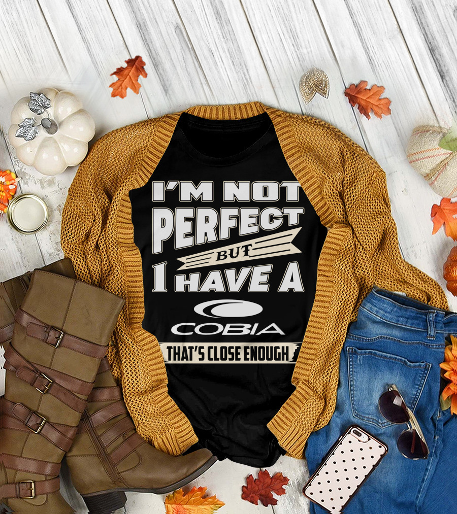 I'm Not Perfect But I Have a Cobia That's Close Enough T-Shirt