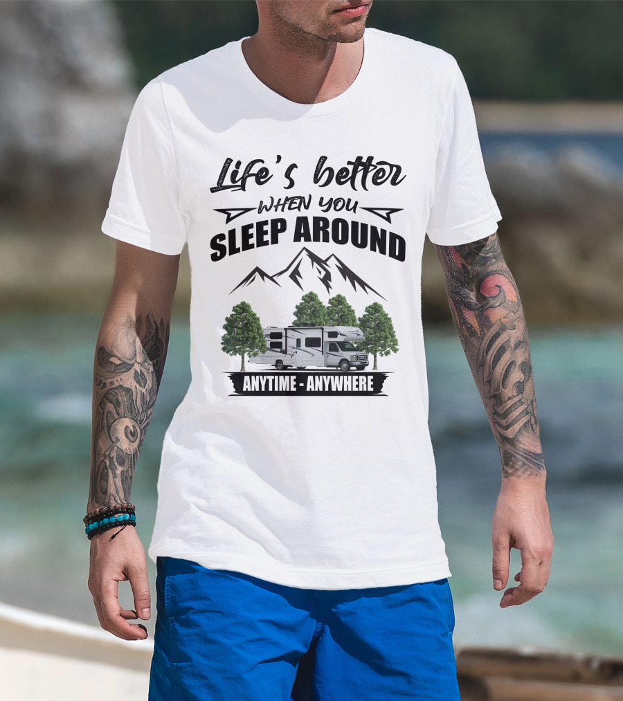 Life's Better When You Sleep Around Forest River Forester Anytime Anywhere T-Shirt