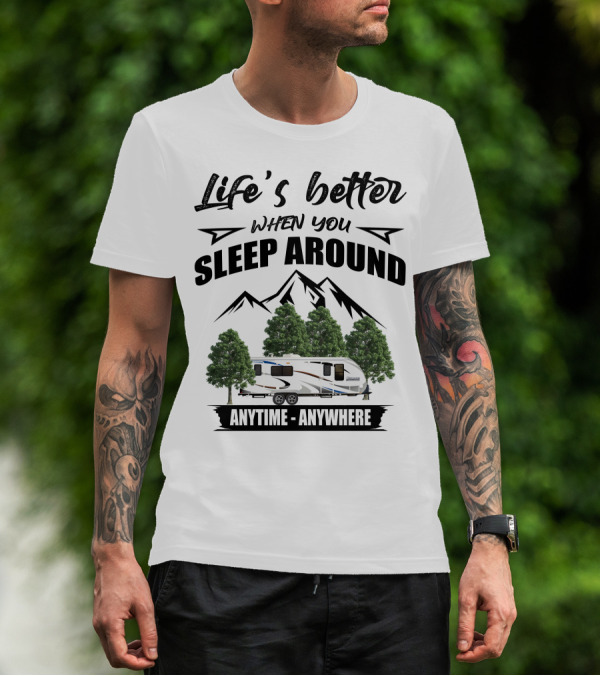 Life's Better When You Sleep Around Lance Camper Anytime Anywhere T-Shirt