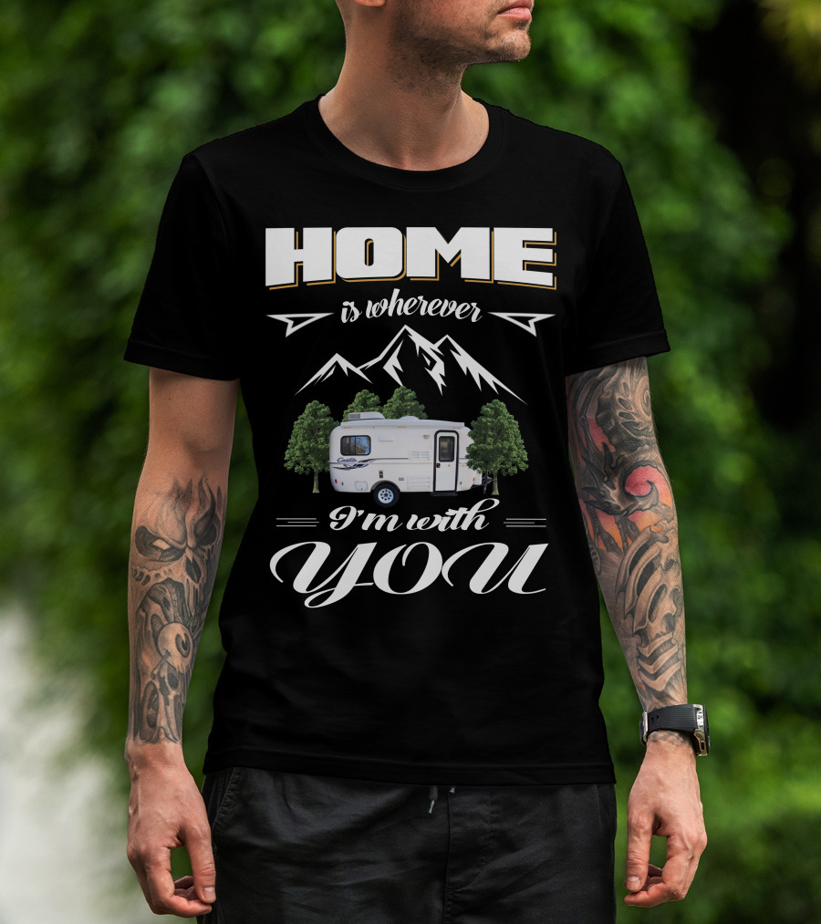 Home Is Wherever I'm With You RV Mountains Forest Cadita T-Shirt