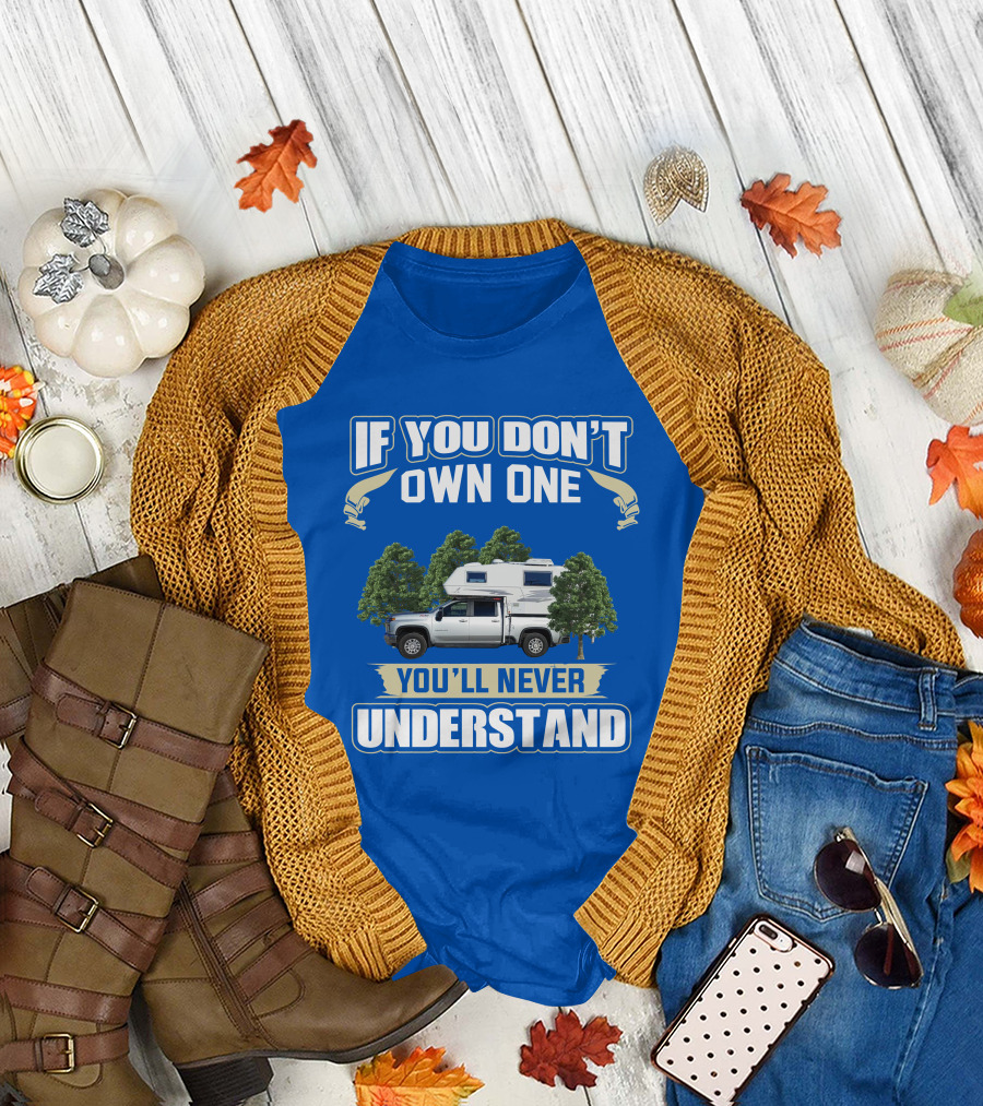 IF YOU DON'T OWN ONE YOU'LL NEVER UNDERSTAND Northern Lite Truck Camper T-Shirt