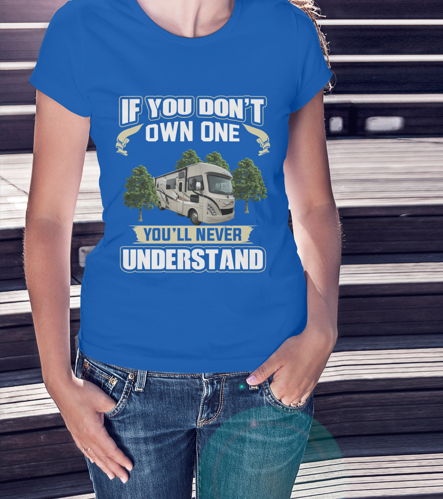 If You Don't Own One You'll Never Understand RV Trees T-Shirt