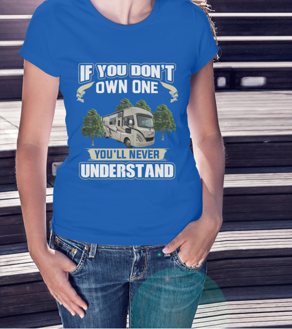 If You Don't Own One You'll Never Understand RV Trees T-Shirt