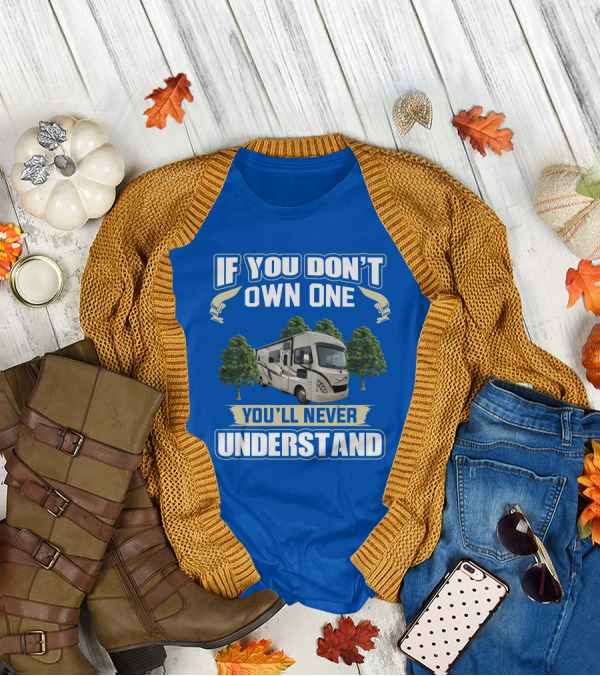 If You Don't Own One You'll Never Understand RV Trees T-Shirt