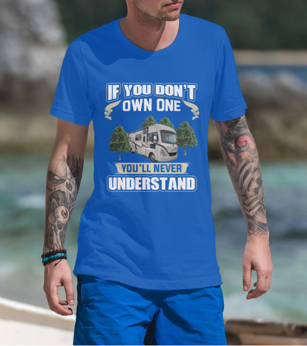 If You Don't Own One You'll Never Understand RV Trees T-Shirt