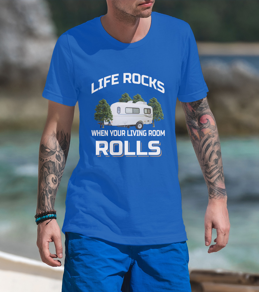 LIFE ROCKS WHEN YOUR LIVING ROOM ROLLS Casita Freedom Deluxe T-Shirt